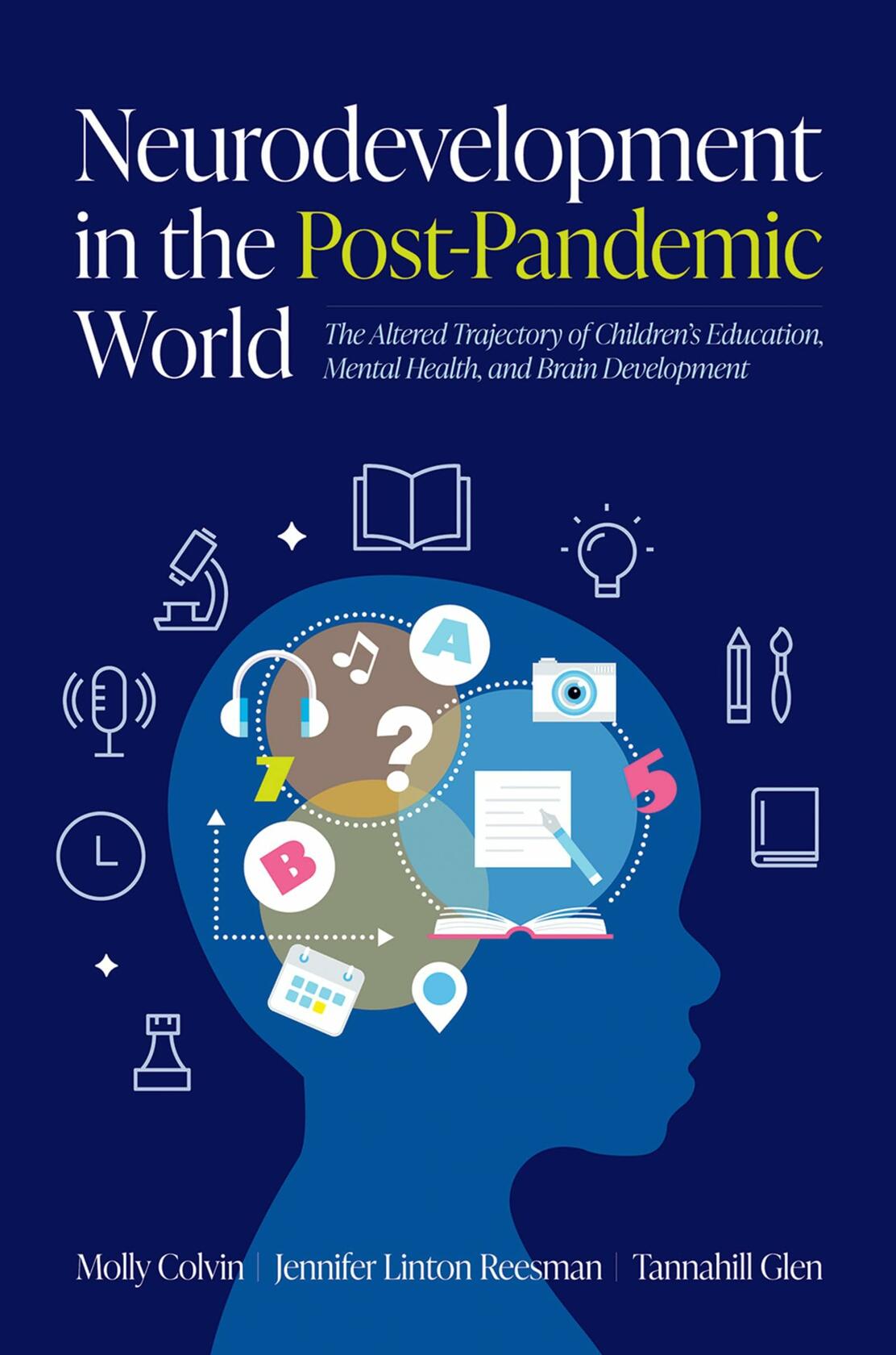 Neurodevelopment in the Post-Pandemic World: The Altered Trajectory of Children's Education, Mental Health, and Brain Development [Hardcover] Colvin, Molly; Reesman, Jennifer Linton and Glen, Tannahill