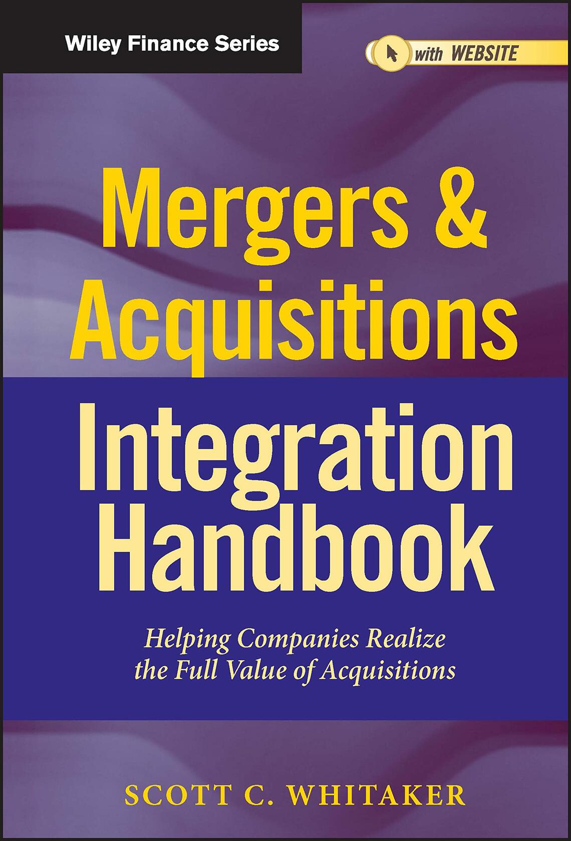 Mergers & Acquisitions Integration Handbook: Helping Companies Realize The Full Value of Acquisitions [Hardcover] Whitaker, Scott C.