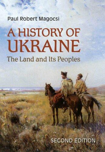 A History of Ukraine: The Land and Its Peoples, Second Edition [Paperback] Magocsi, Paul Robert