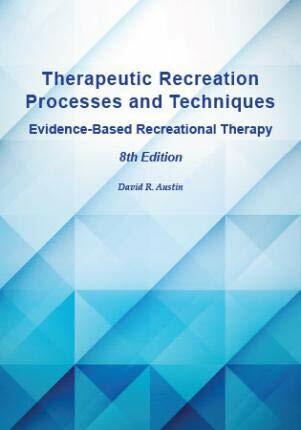 Therapeutic Recreation Processes and Techniques, 8 David R. Austin