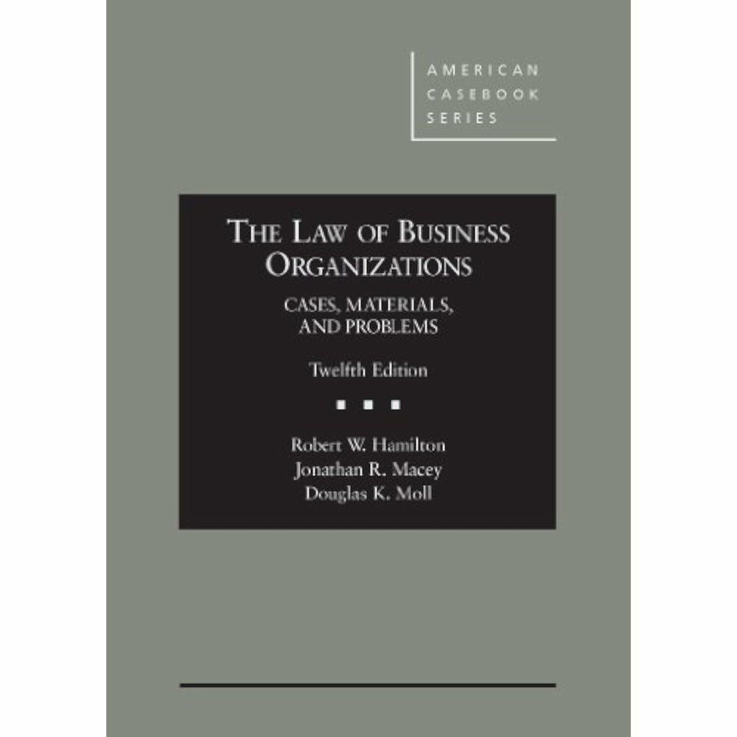 The Law of Business Organizations: Cases, Materials, and Problems, 12th (American Casebook Series) Hamilton, Robert; Macey, Jonathan and Moll, Douglas