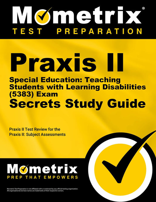 Praxis II Special Education: Teaching Students with Learning Disabilities (5383) Exam Secrets Study Guide: Praxis II Test Review for the Praxis II: Subject Assessments (Secrets (Mometrix)) [Paperback] Praxis II Exam Secrets Test Prep Team