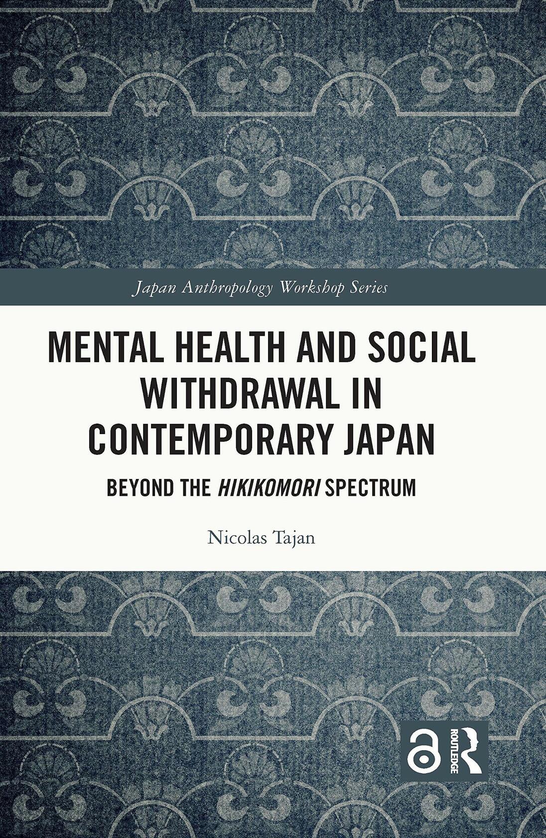 Mental Health and Social Withdrawal in Contemporary Japan: Beyond the Hikikomori Spectrum (Japan Anthropology Workshop Series) [Hardcover] Tajan, Nicolas