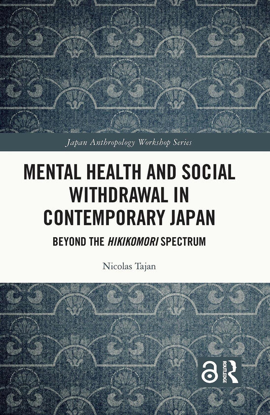 Mental Health and Social Withdrawal in Contemporary Japan: Beyond the Hikikomori Spectrum (Japan Anthropology Workshop Series) [Hardcover] Tajan, Nicolas