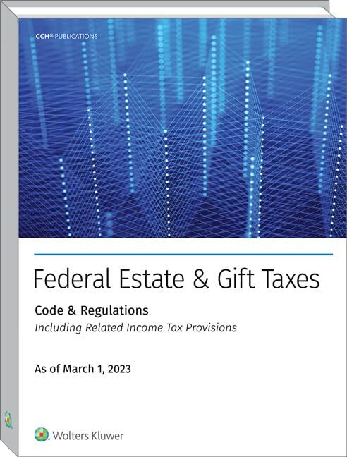 FED EST & GIFT TAXES:CODE & REGS (INCL RLTD INC TAX PROV), AS OF MARCH 2023 [Perfect Paperback] CCH Tax Law Editors