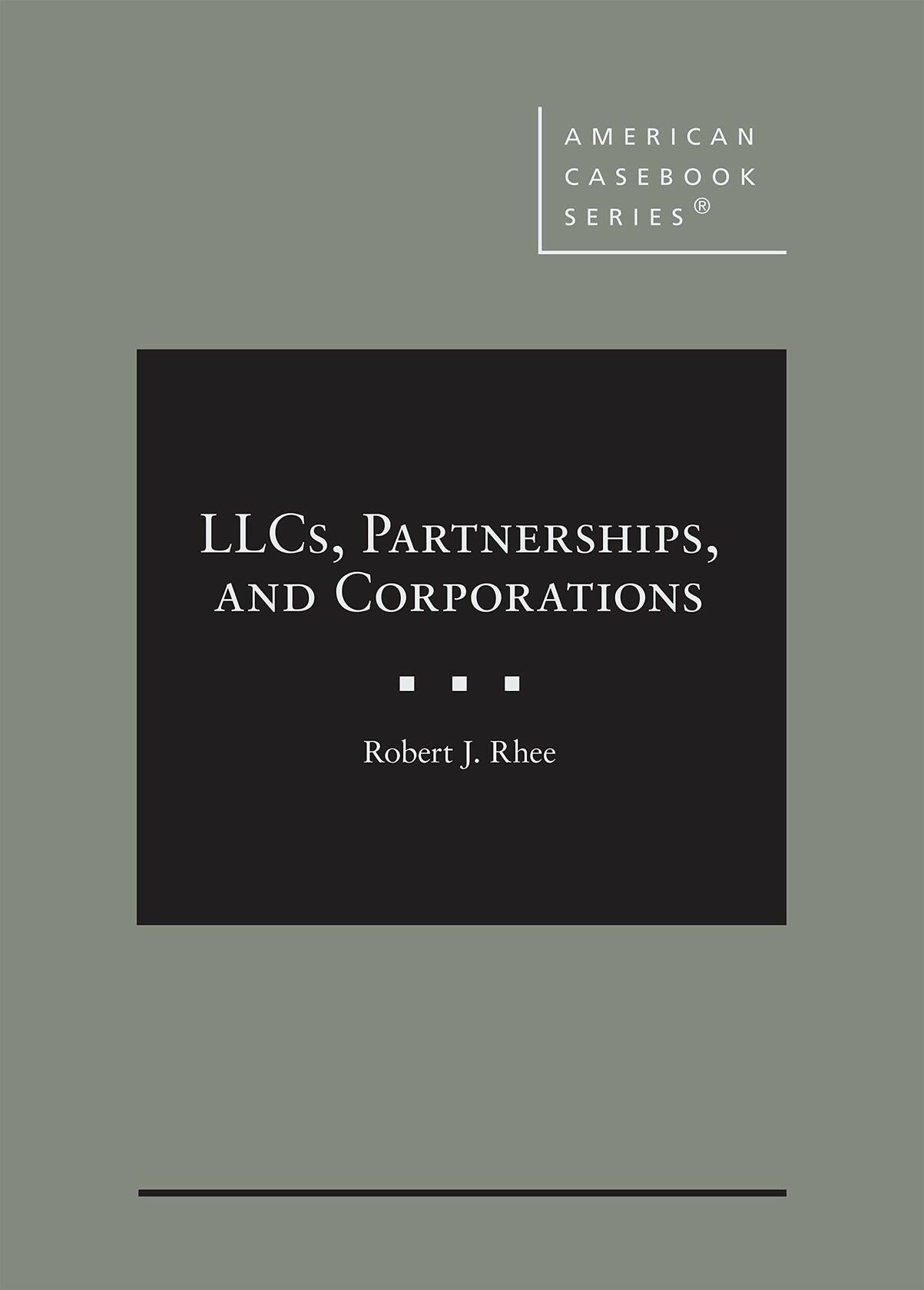 LLCs, Partnerships, and Corporations (American Casebook Series) [Hardcover] Rhee, Robert