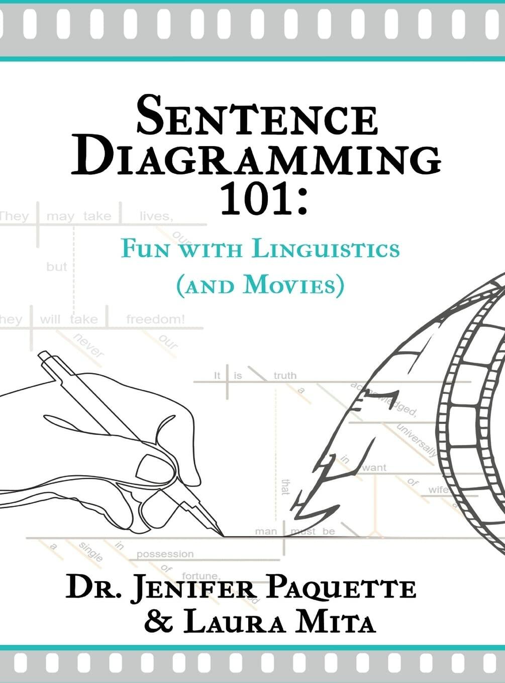 Sentence Diagramming 101: Fun with Linguistics (and Movies) [Hardcover] Paquette, Dr and Mita, Laura