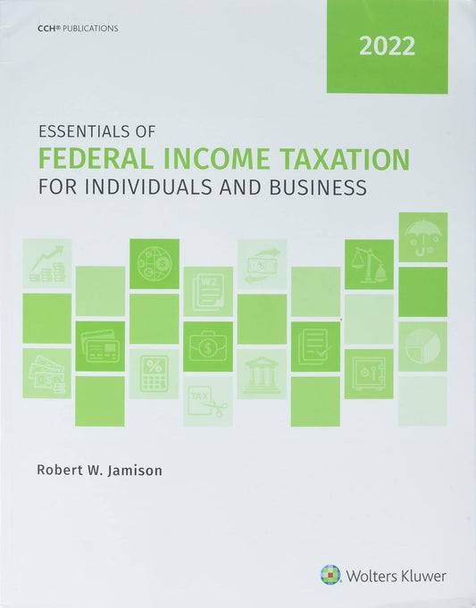 Essentials of Federal Income Taxation for Individuals and Business (2022) Robert W. Jamison