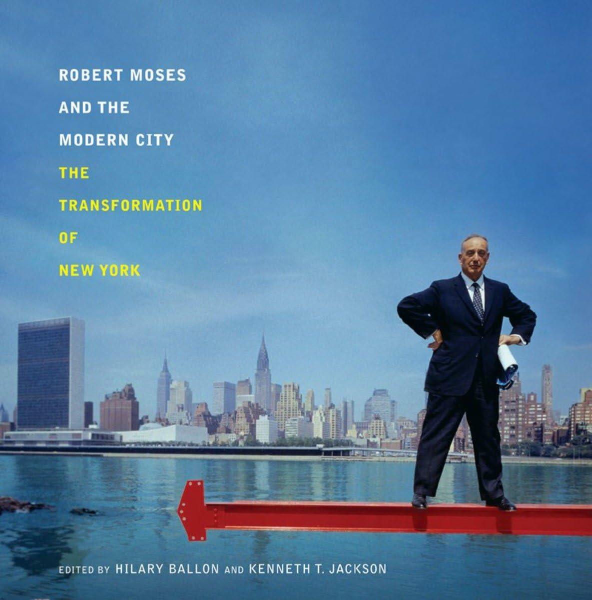 Robert Moses and the Modern City: The Transformation of New York [Hardcover] Ballon Ph.D., Hilary and Jackson, Kenneth T.