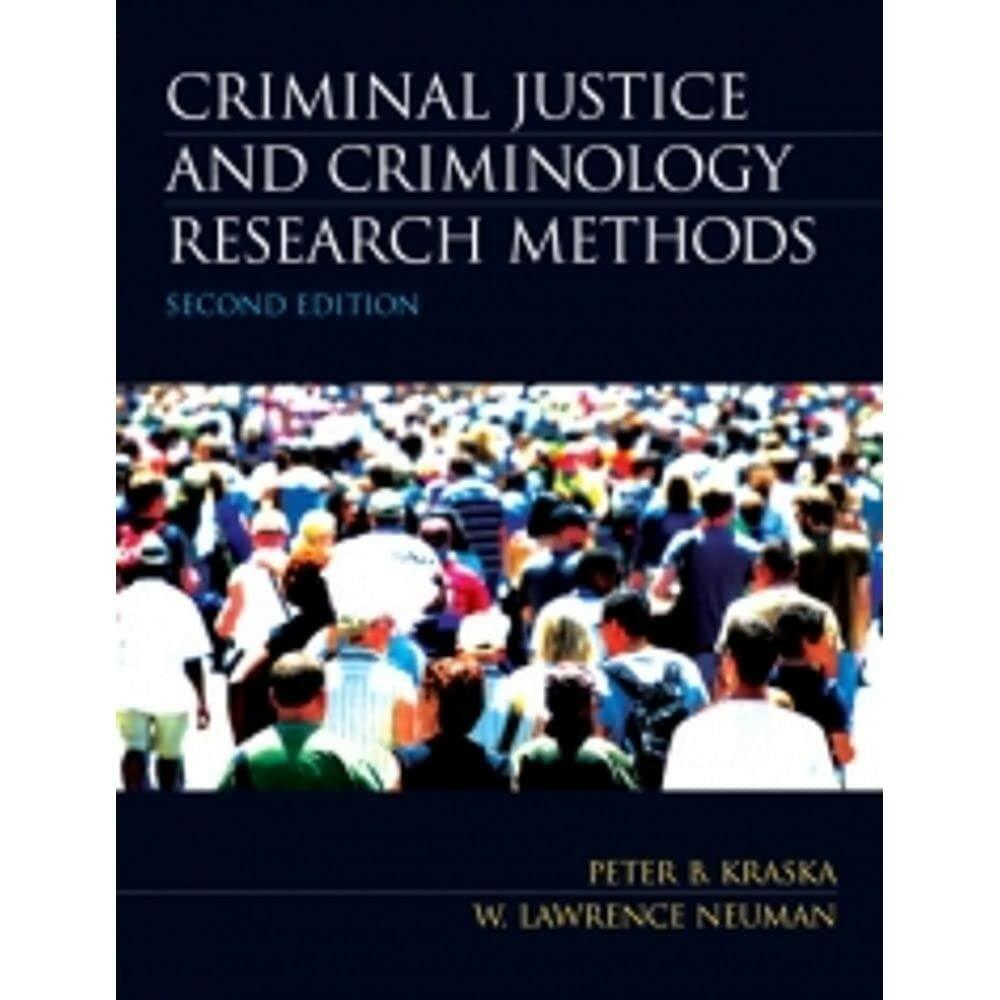 Criminal Justice and Criminology Research Methods (2nd Edition) Kraska, Peter B. and Neuman, W. Lawrence