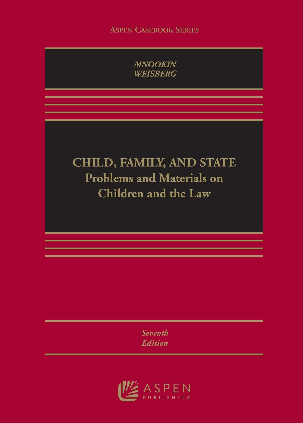 Child, Family, and State: Problems and Materials on Children and the Law (Aspen Casebook Series) [Hardcover] Mnookin, Robert H. and Weisberg, D. Kelly