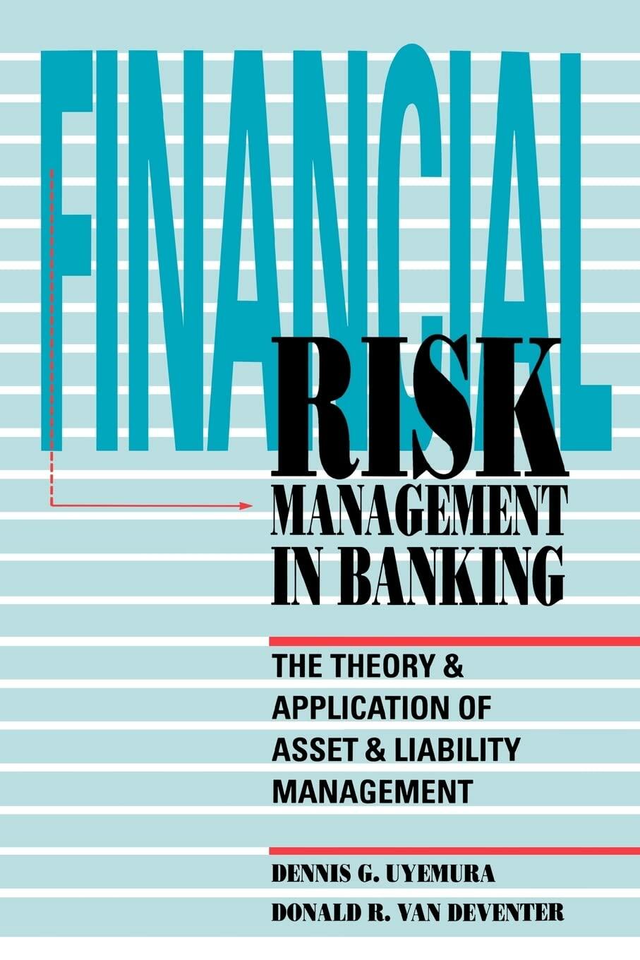 Financial Risk Management in Banking: The Theory and Application of Asset and Liability Management [Paperback] Dennis G. Uyemura and Donald R. van Deventer