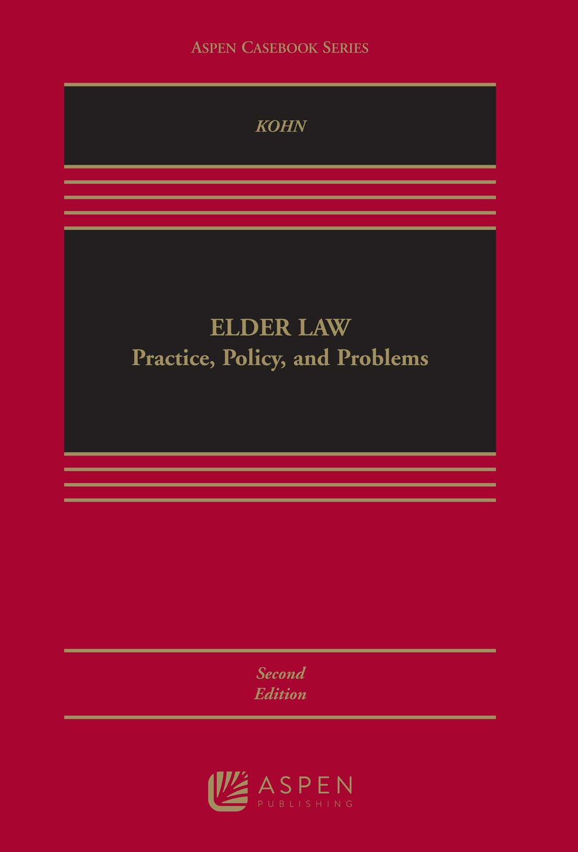 Elder Law: Practice, Policy, and Problems (Aspen Casebook) [Hardcover] Kohn, Nina A.