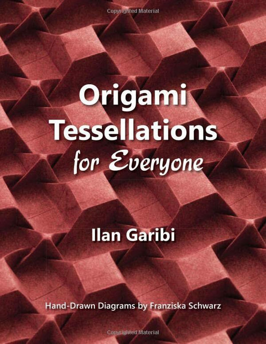 Origami Tessellations for Everyone: Original Designs by Ilan Garibi [Paperback] Garibi, Ilan and Schwarz, Franziska