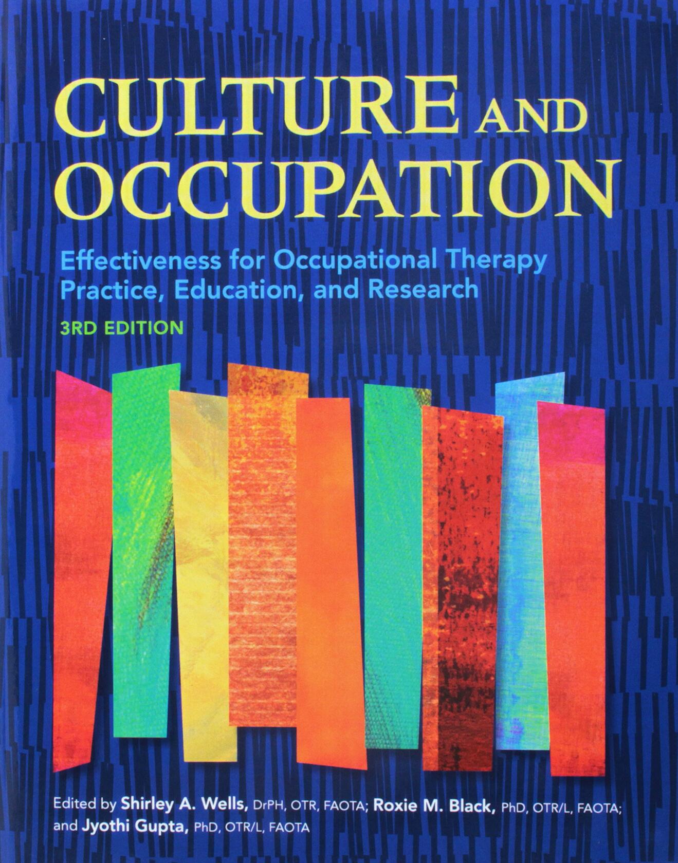 Culture and Occupation: Effectiveness for Occupational Therapy Practice, Education, and Research [Paperback] Shirley Wells; Roxie M. Black and Jyothi Gupta