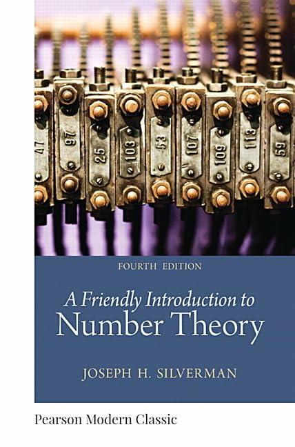 Friendly Introduction to Number Theory, A (Classic Version) (Pearson Modern Classics for Advanced Mathematics Series) [Paperback] Silverman, Joseph