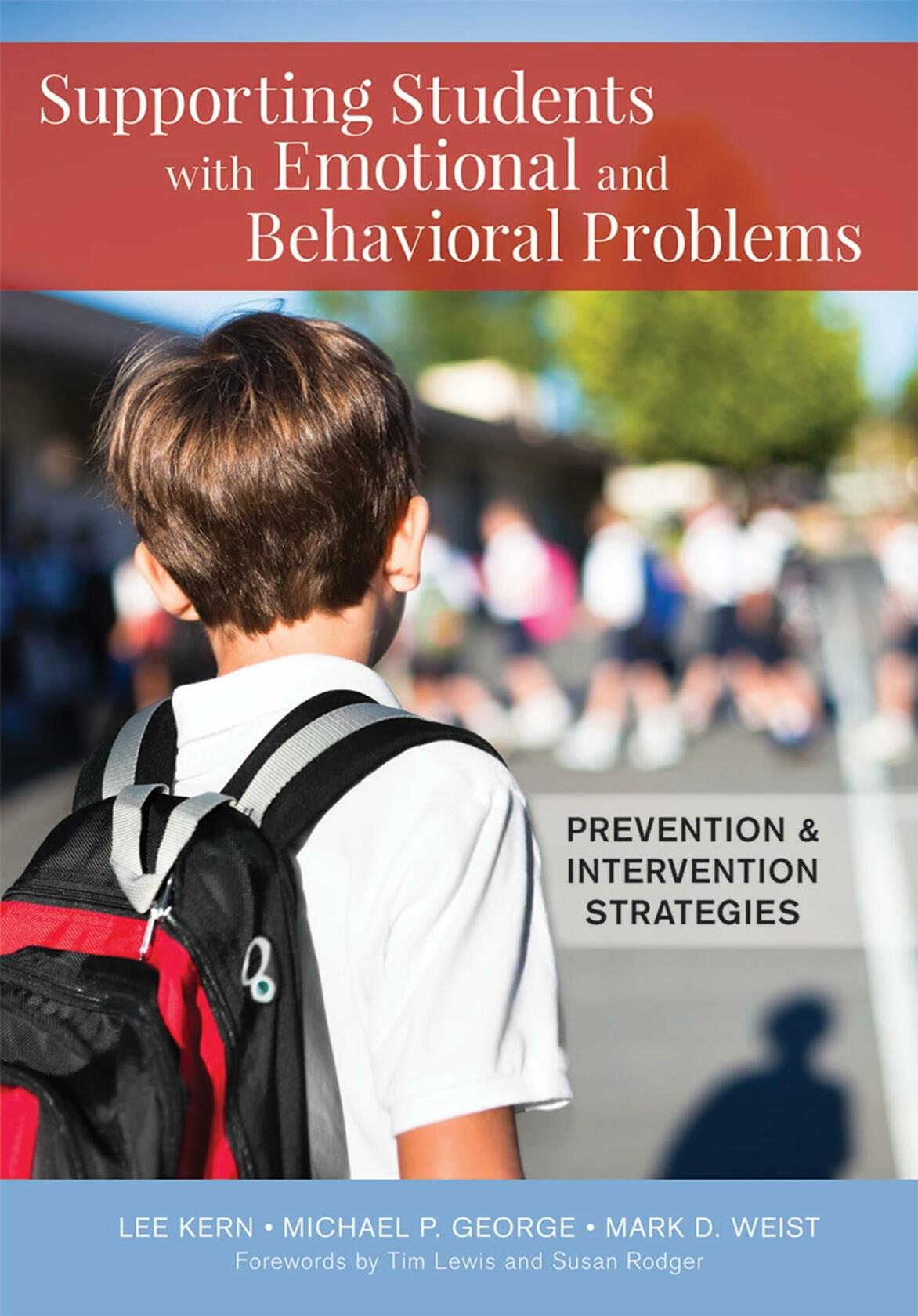 Supporting Students with Emotional and Behavioral Problems: Prevention and Intervention Strategies [Paperback] Kern Ph.D., Lee; George Ed.D., Michael P.; Weist Ph.D., Mark D.; Rodger, Dr. Susan and Lewis, Dr. Tim