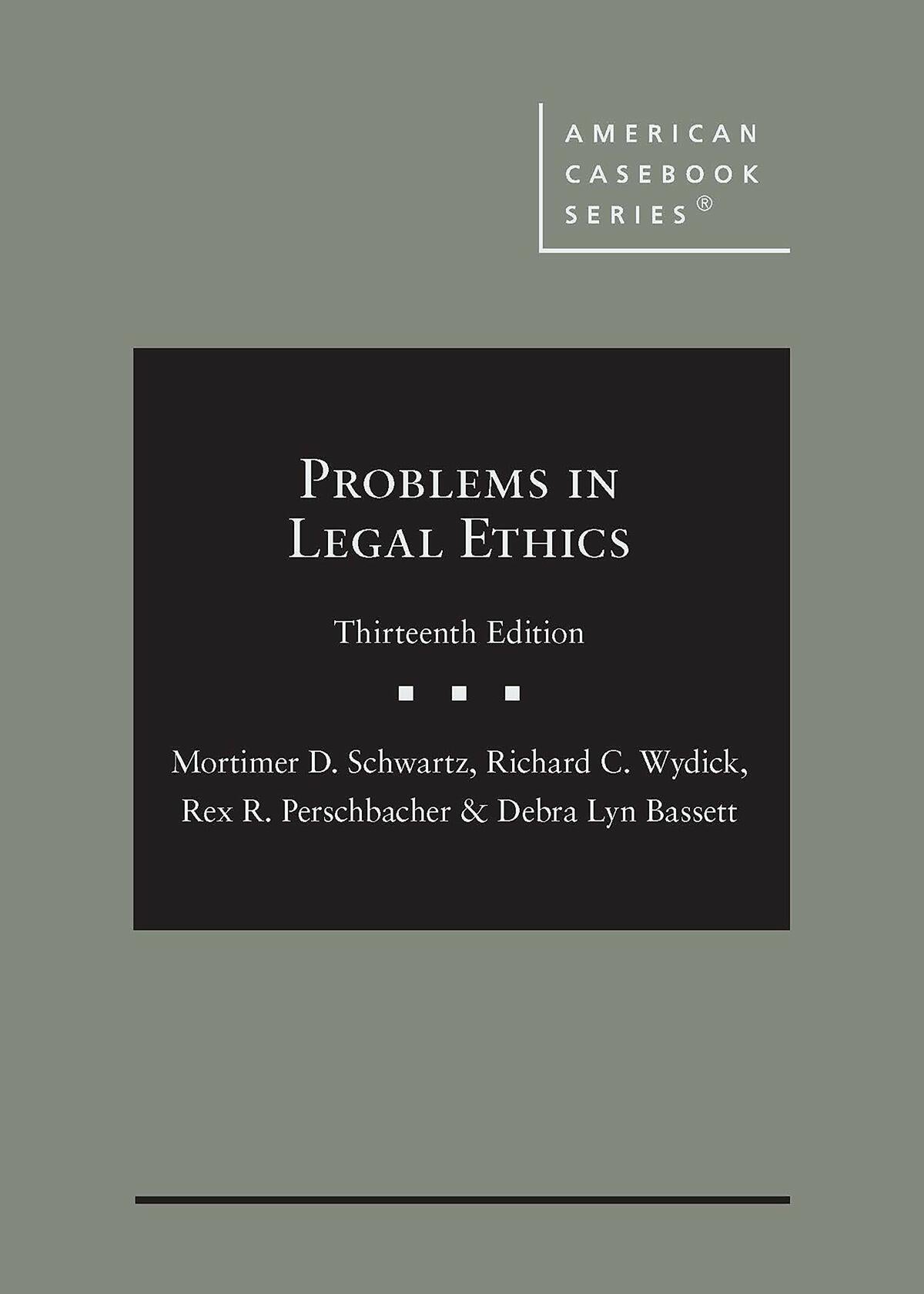 Problems in Legal Ethics (American Casebook Series) [Hardcover] Schwartz, Mortimer; Wydick, Richard; Perschbacher, Rex and Bassett, Debra