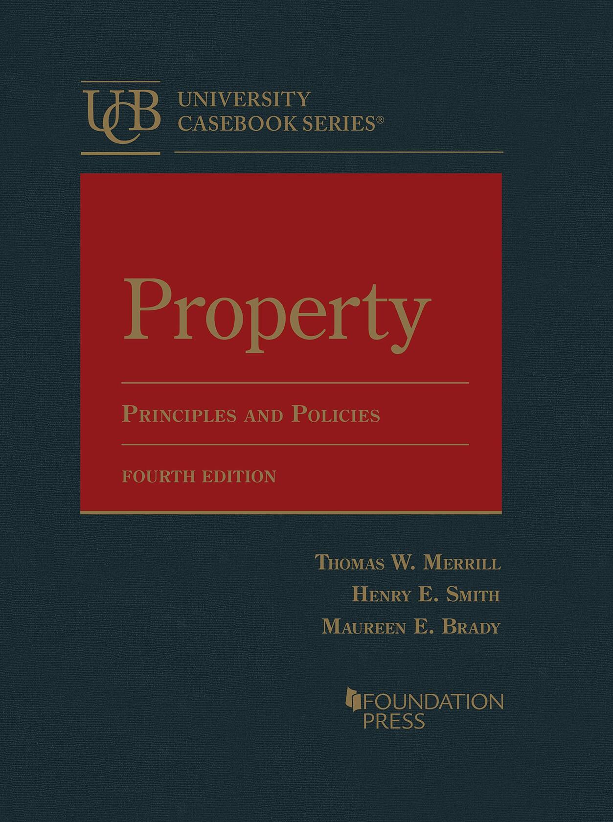 Property: Principles and Policies (University Casebook Series) [Hardcover] Merrill, Thomas; Smith, Henry and Brady, Maureen