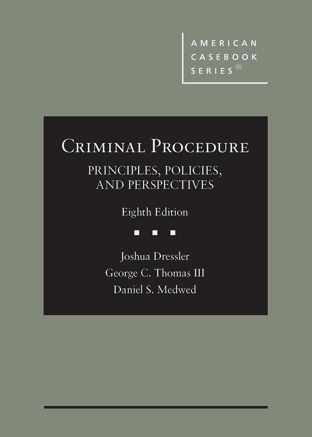 Criminal Procedure: Principles, Policies, and Perspectives (American Casebook Series) [Hardcover] Dressler, Joshua; Thomas III, George and Medwed, Daniel