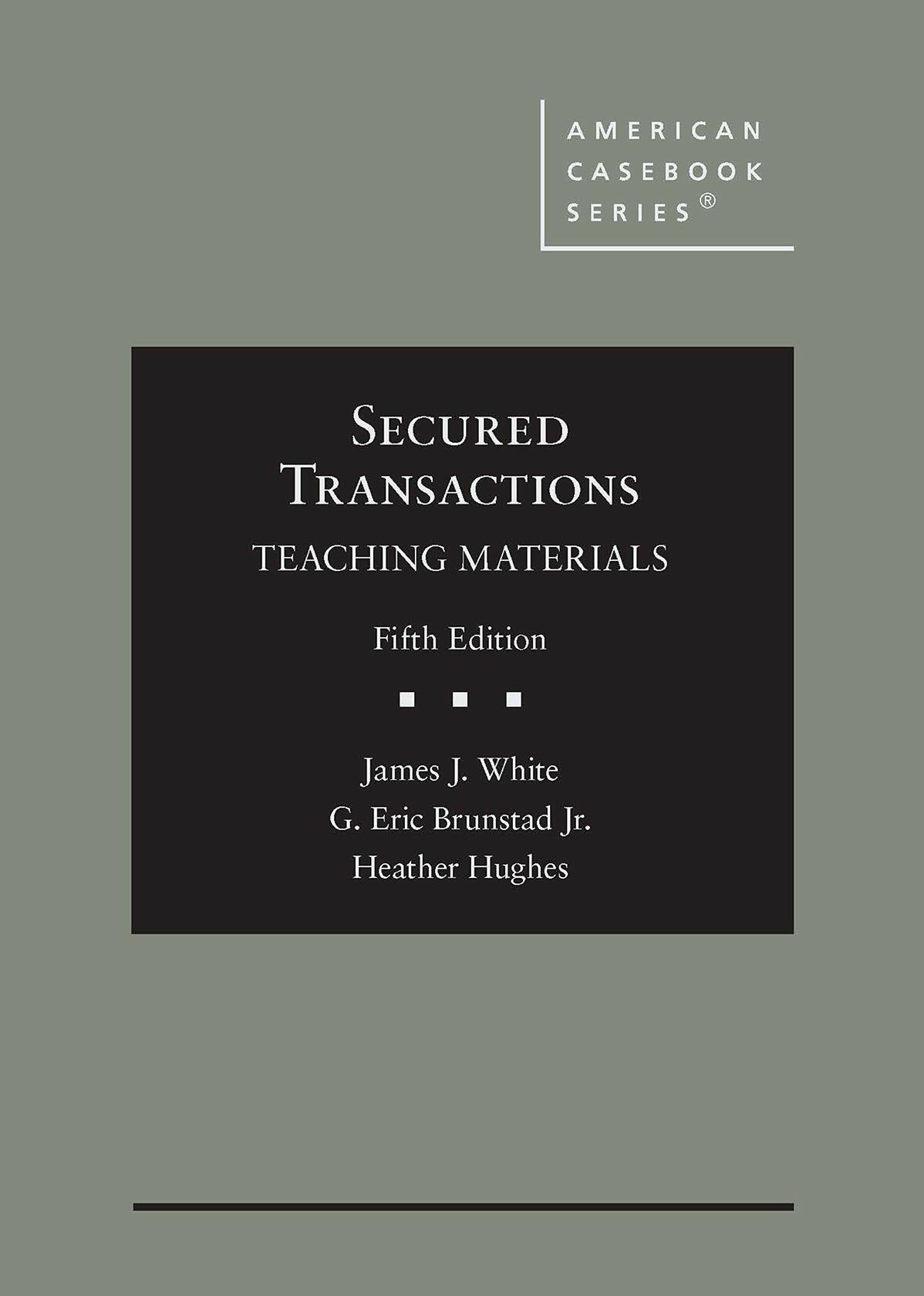Secured Transactions: Teaching Materials (American Casebook Series) [Hardcover] White, James; Brunstad Jr., G. and Hughes, Heather
