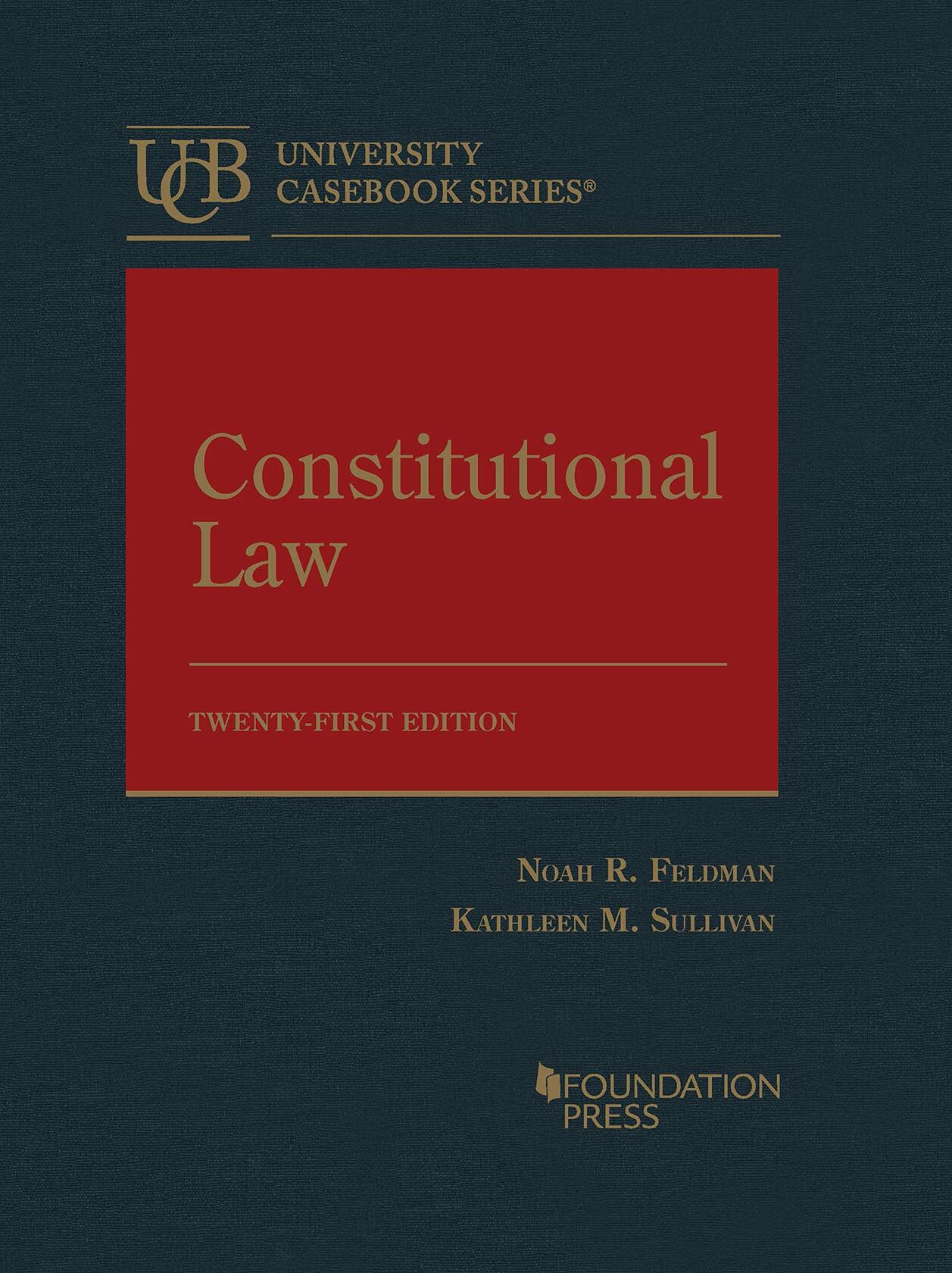 Constitutional Law (University Casebook Series) [Hardcover] Feldman, Noah and Sullivan, Kathleen