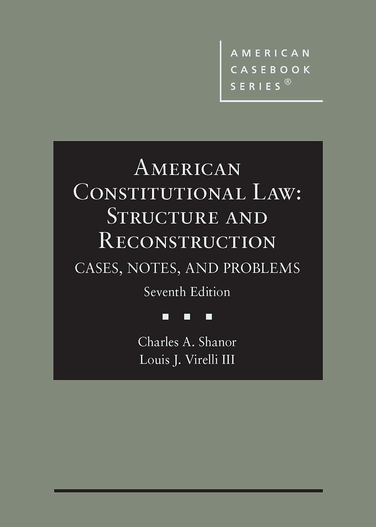 American Constitutional Law: Structure and Reconstruction, Cases, Notes, and Problems (American Casebook Series) [Hardcover] Shanor, Charles and Virelli III, Louis