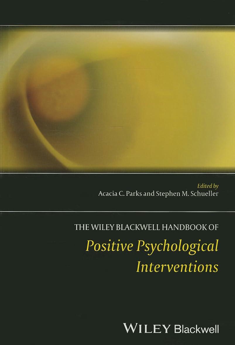 The Wiley Blackwell Handbook of Positive Psychological Interventions (Wiley Clinical Psychology Handbooks) [Hardcover] Parks, Acacia C. and Schueller, Stephen