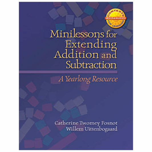 Minilessons for Extending Addition and Subtraction: A Yearlong Resource (Context for Learning Math)