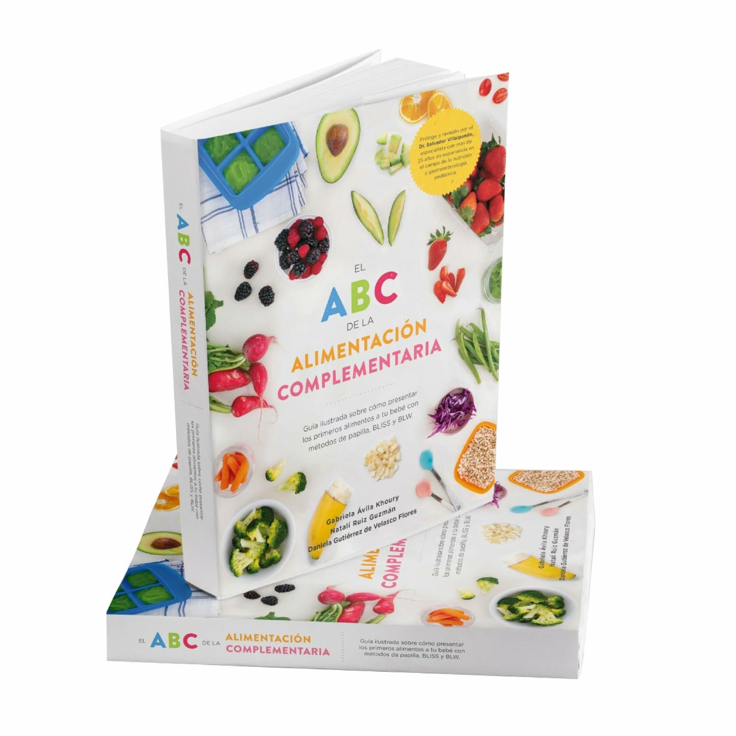 ABC DE LA ALIMENTACIÓN COMPLEMENTARIA, Guía ilustrada sobre cómo presentar los primeros alimentos a tú bebé con los métodos de papilla, BLISS y BLW. Libro de pasta suave
