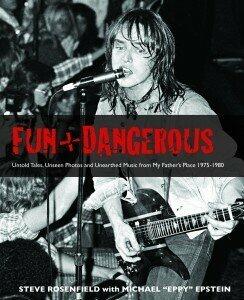 Fun and Dangerous: Untold Tales, Unseen Photos, Unearthed Music from My Father's Place 1975-1980
