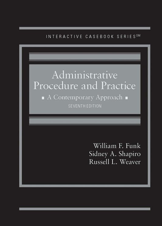 Administrative Procedure and Practice: A Contemporary Approach (Interactive Casebook Series)