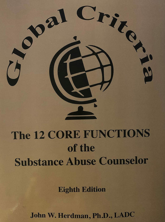 Global Criteria the 12 Core Functions of the Substance Abuse Counselor (Eighth Edition)