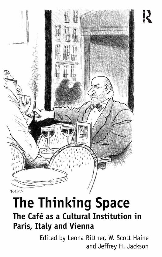 The Thinking Space: The Café as a Cultural Institution in Paris, Italy and Vienna