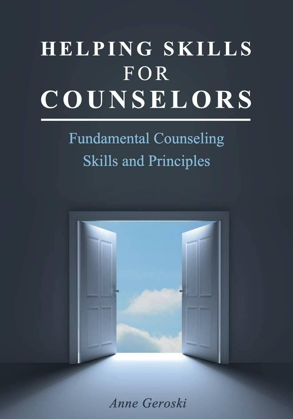 Helping Skills for Counselors: Fundamental Counseling Skills and Principles
