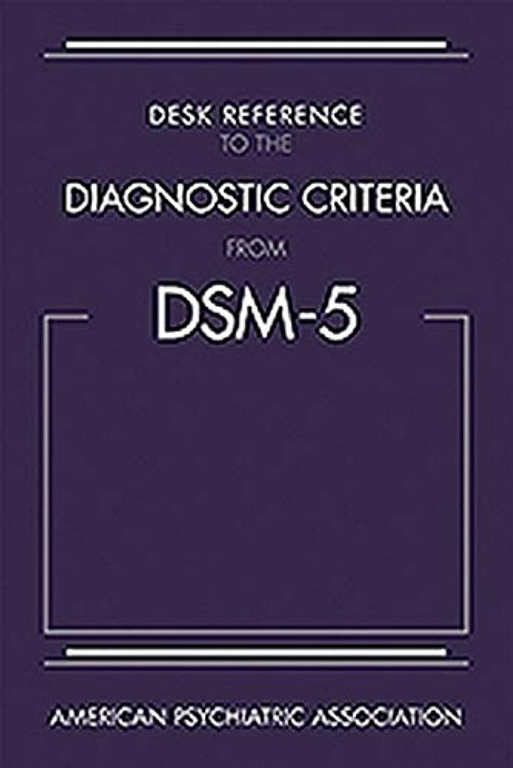 Desk Reference to the Diagnostic Criteria from DSM-5(TM)