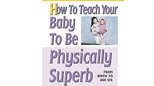 How to Teach Your Baby to Be Physically Superb (The Gentle Revolution Series)