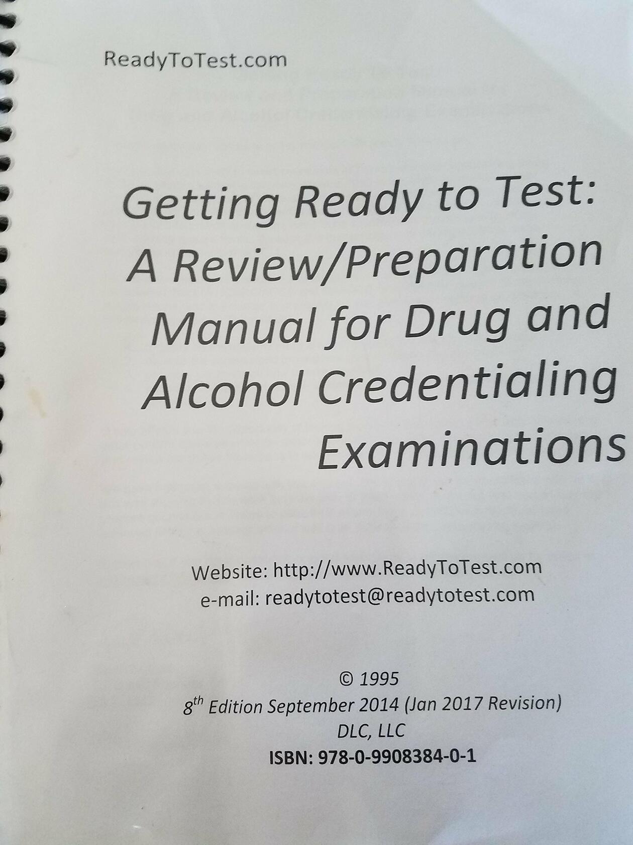 Getting Ready to Test A Review and Preparation Manual for Drug and Alcohol Credentialing Exams: a Review/Preparation Manual for Drug and Alcohol Credentialing Examinations