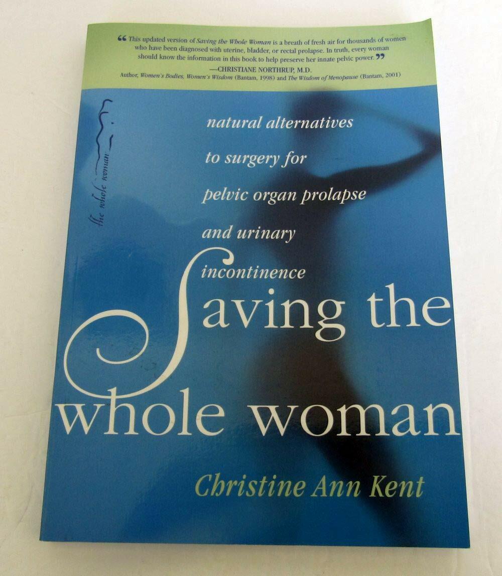 Saving the Whole Woman: Natural Alternatives to Surgery for Pelvic Organ Prolapse and Urinary Incontinence