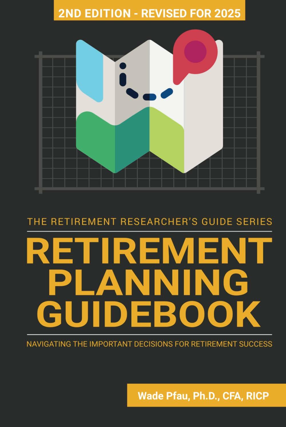 Retirement Planning Guidebook: Navigating the Important Decisions for Retirement Success (The Retirement Researcher Guide Series)