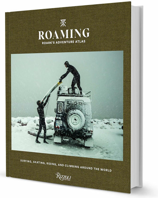 Roaming: Roark's Adventure Atlas: Surfing, skating, riding, and climbing around the world