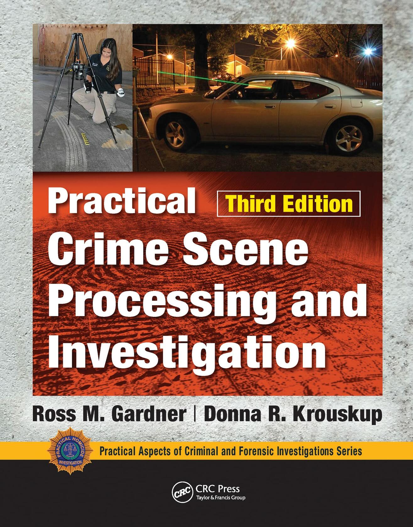 Practical Crime Scene Processing and Investigation, Third Edition (Practical Aspects of Criminal and Forensic Investigations)