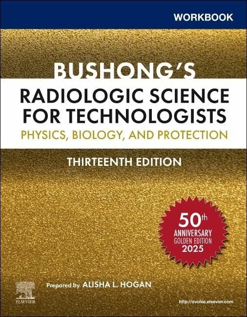 Workbook for Bushong’s Radiologic Science for Technologists: Physics, Biology, and Protection