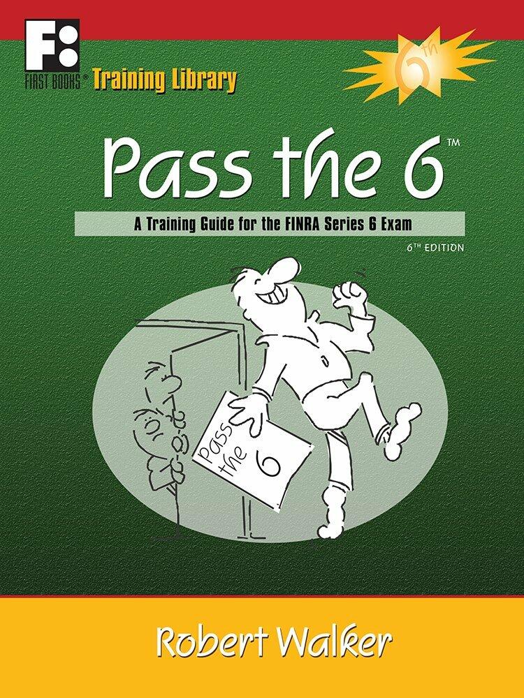 Pass the 6: A Training Guide for the Finra Series 6 Exam