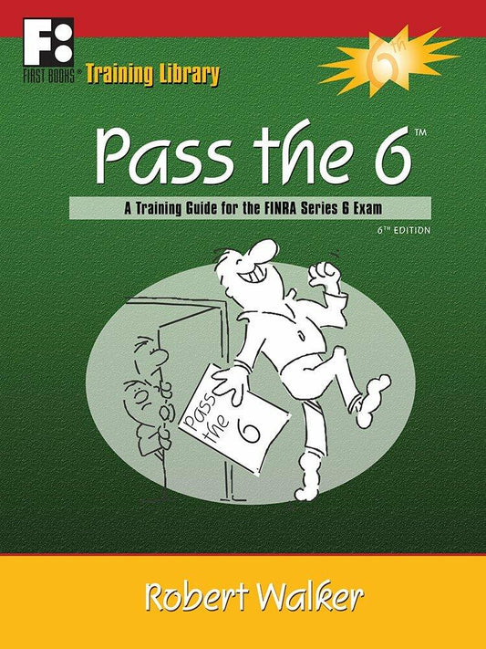 Pass the 6: A Training Guide for the Finra Series 6 Exam