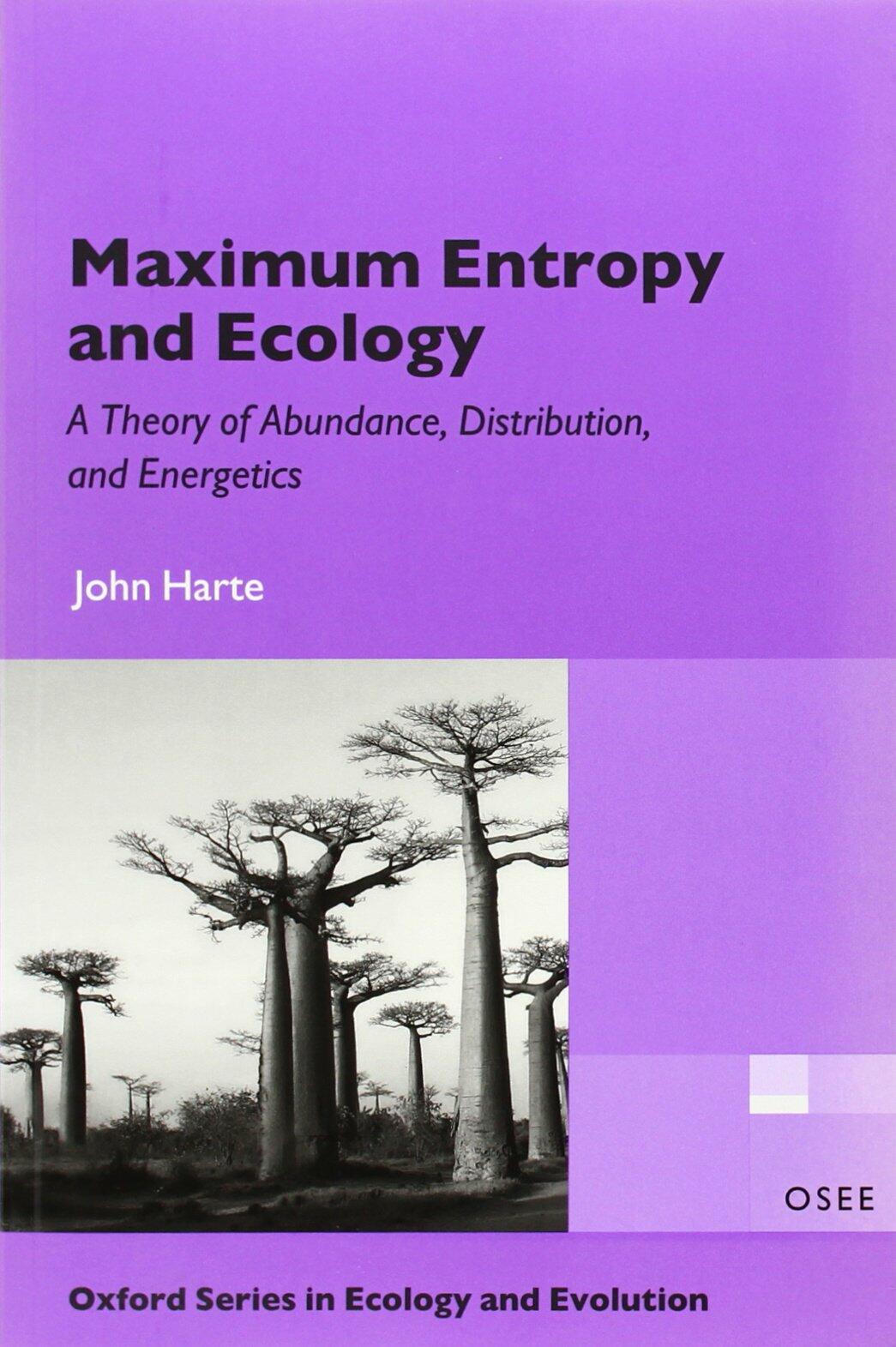 Maximum Entropy And Ecology: A Theory of Abundance, Distribution, and Energetics (Oxford Series in Ecology and Evolution)