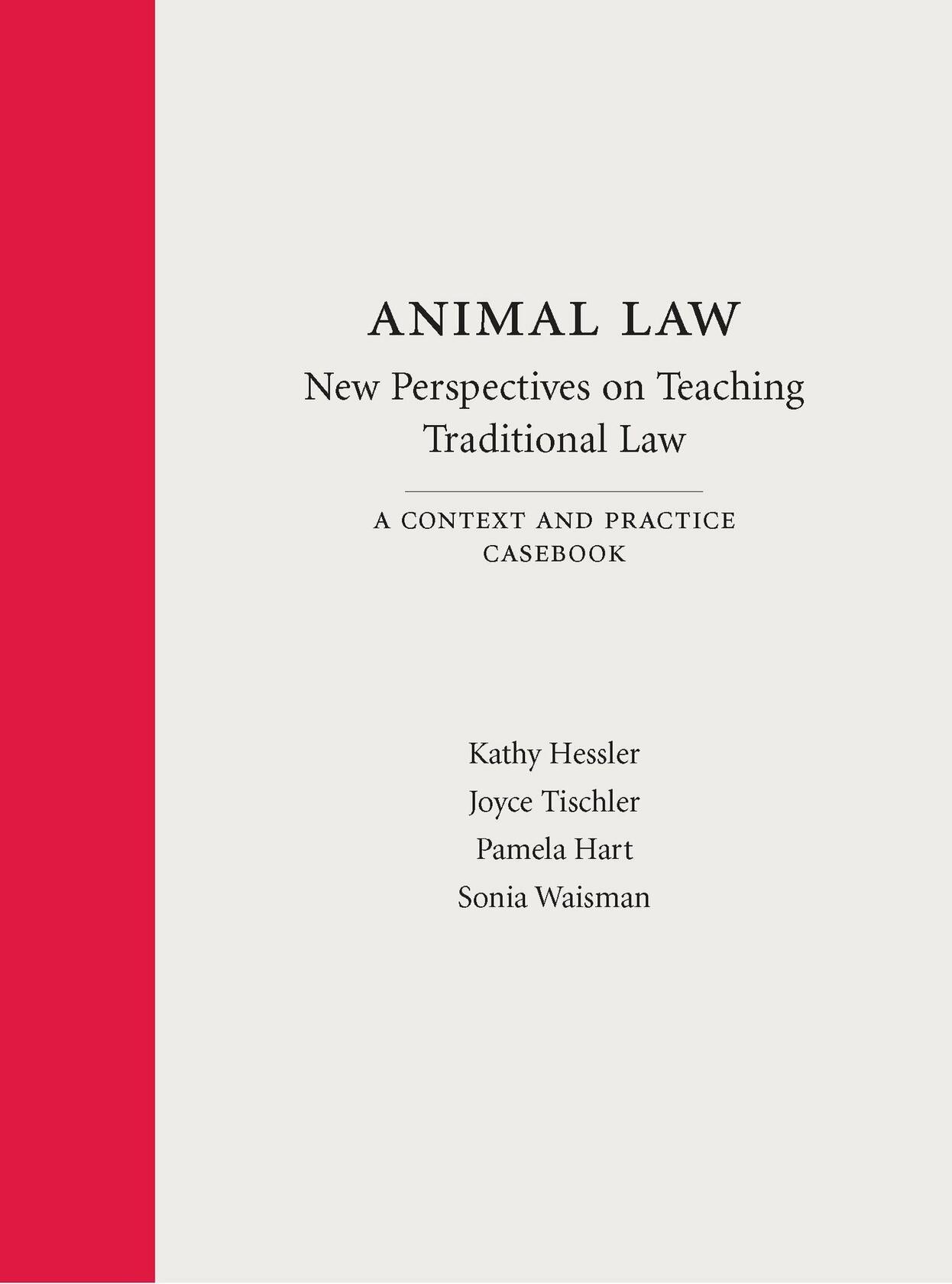 Animal Law―New Perspectives on Teaching Traditional Law: A Context and Practice Casebook (Context and Practice Series)