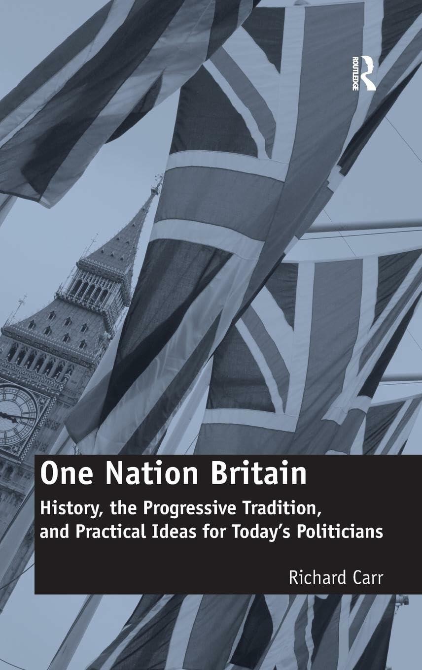 One Nation Britain: History, the Progressive Tradition, and Practical Ideas for Today’s Politicians