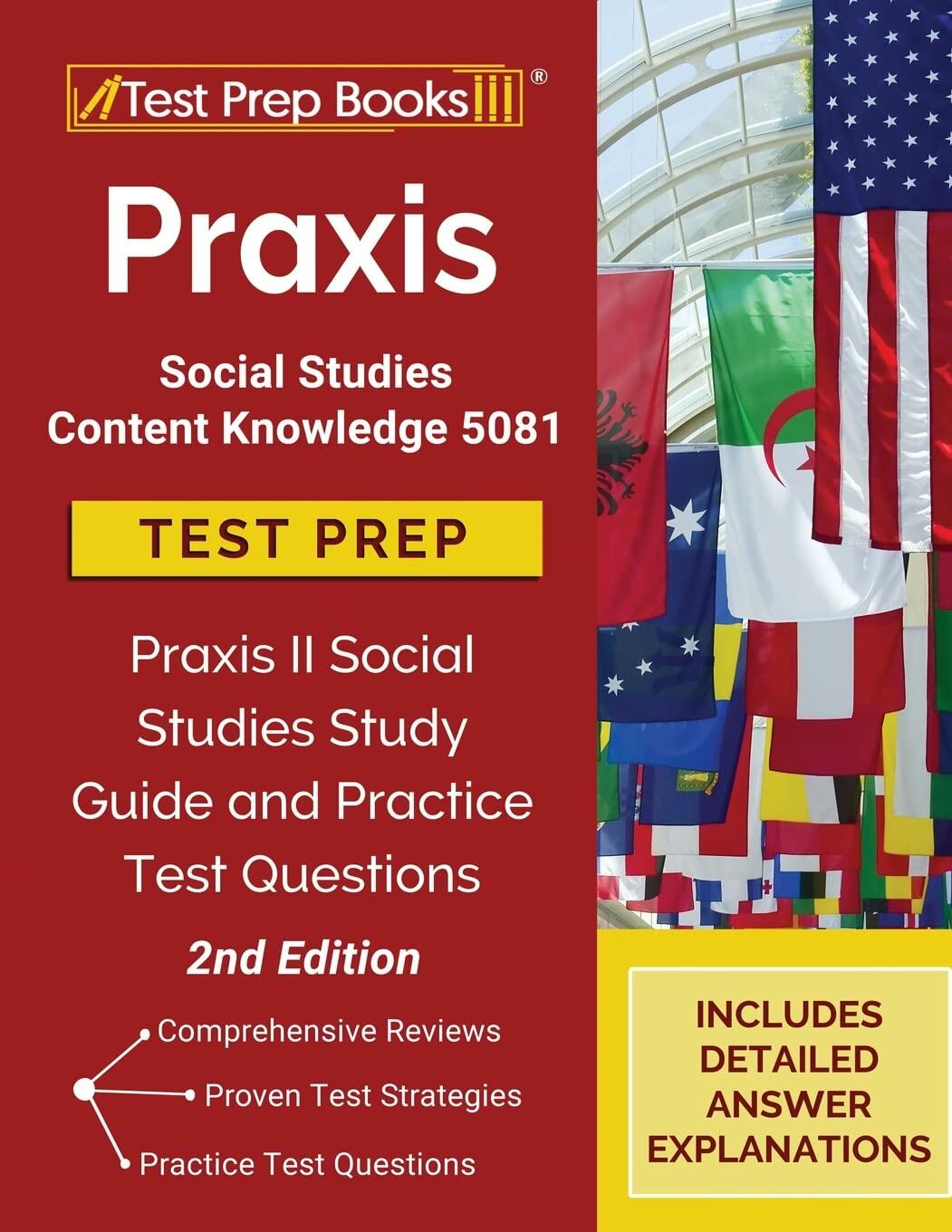 Praxis Social Studies Content Knowledge 5081 Test Prep: Praxis II Social Studies Study Guide and Practice Test Questions: [2nd Edition]