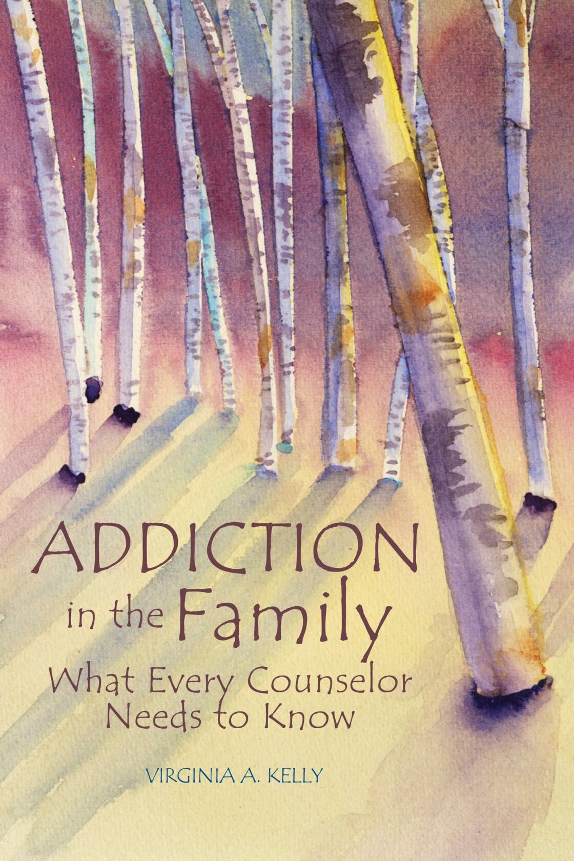 Addiction in the Family: What Every Counselor Needs to Know